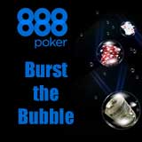 888poker burst the bubble